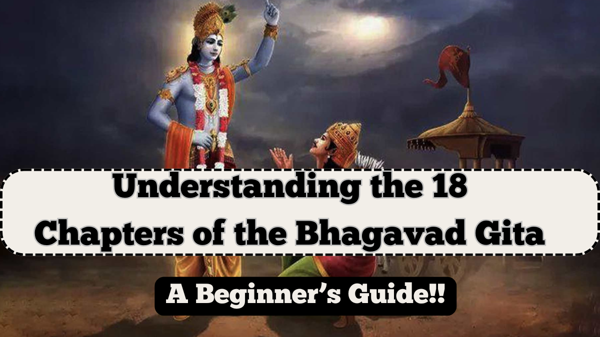 Understanding the 18 Chapters of the Bhagavad Gita – A Beginner’s Guide