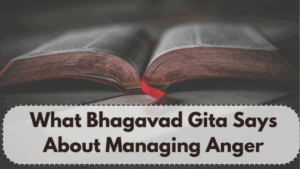 What Bhagavad Gita Says About Managing Anger – Teachings for Daily Life