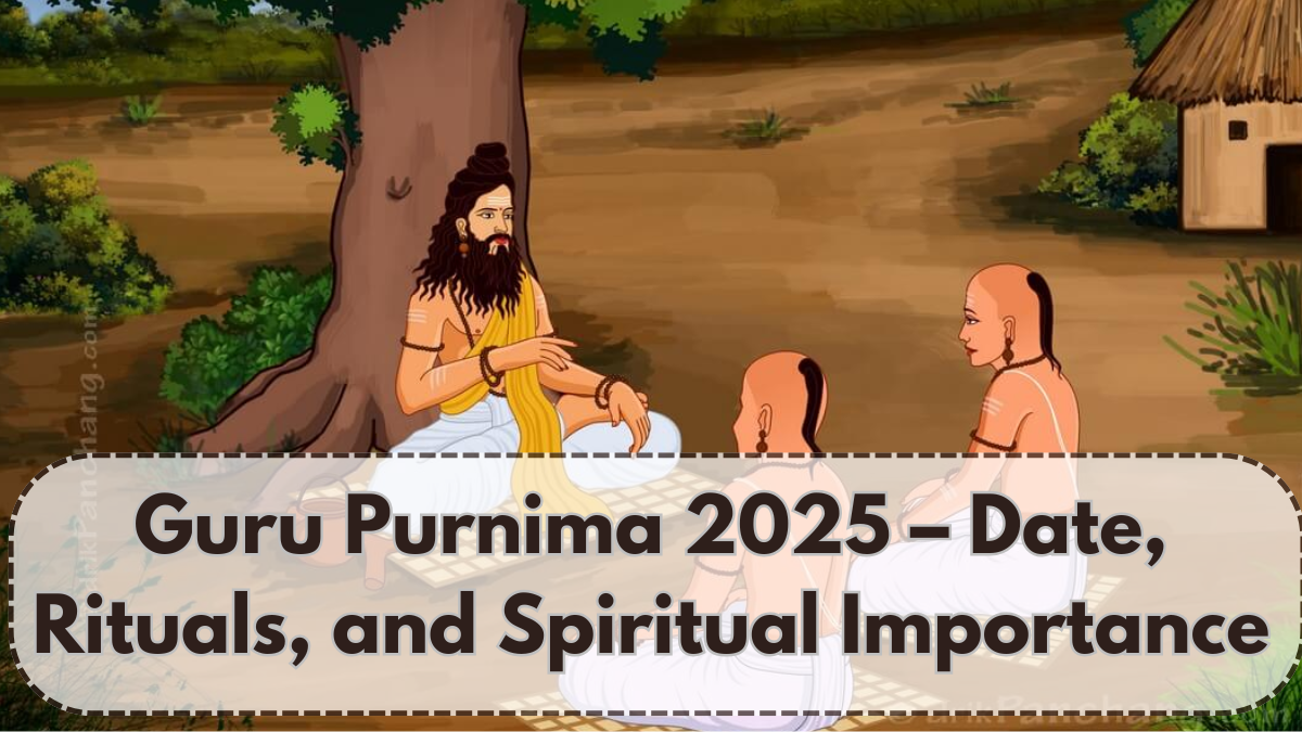 Guru Purnima 2025 – Date, Rituals, and Its Deep Spiritual Importance