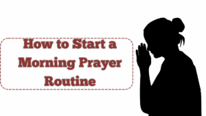 How to Start a Morning Prayer Routine – For Peaceful and Focused Living