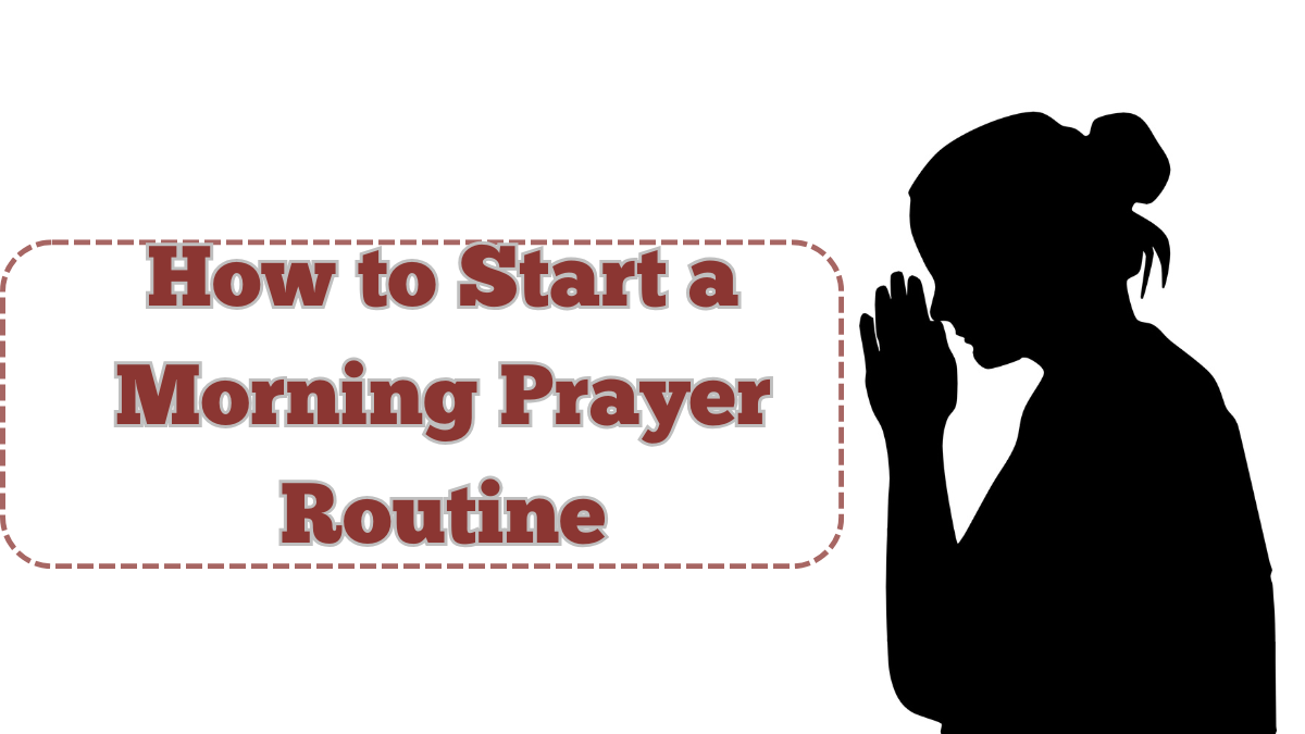 How to Start a Morning Prayer Routine – For Peaceful and Focused Living