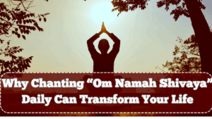 Why Chanting “Om Namah Shivaya” Daily Can Transform Your Life