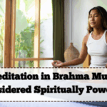 Why Meditation in Brahma Muhurat Is Considered Spiritually Powerful