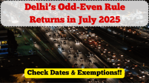Delhi’s Odd-Even Rule Returns in July 2025 – Check Dates & Exemptions