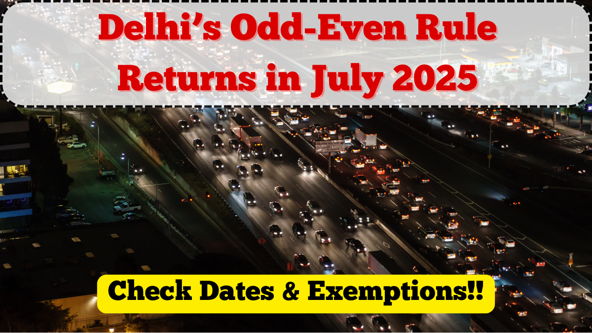 Delhi’s Odd-Even Rule Returns in July 2025 – Check Dates & Exemptions