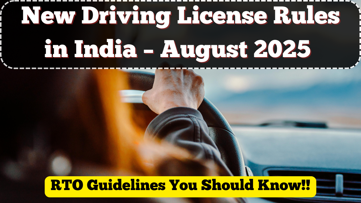New Driving License Rules in India – August 2025 RTO Guidelines You Should Know