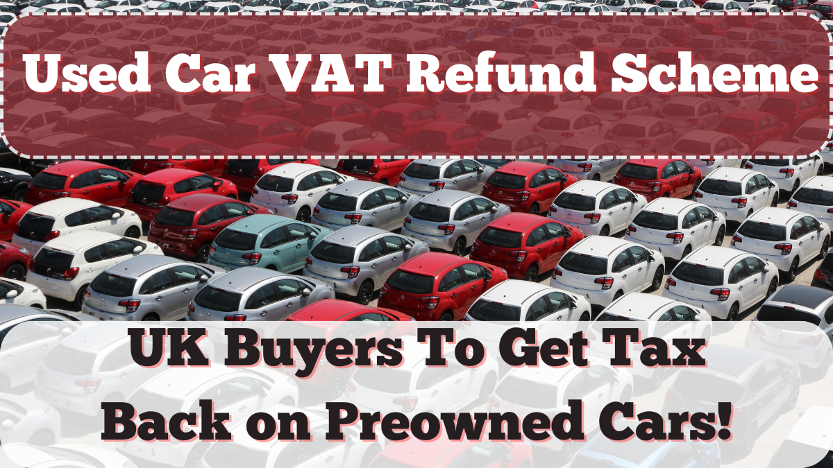 Used Car VAT Refund Scheme 2025 – UK Buyers Could Get Tax Back on Preowned Cars