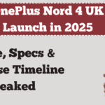 OnePlus Nord 4 UK Launch in 2025 – Price, Specs & Release Timeline Leaked