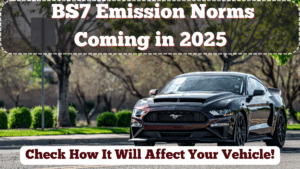 BS7 Emission Norms Coming in 2025 – How It Will Affect Your Vehicle