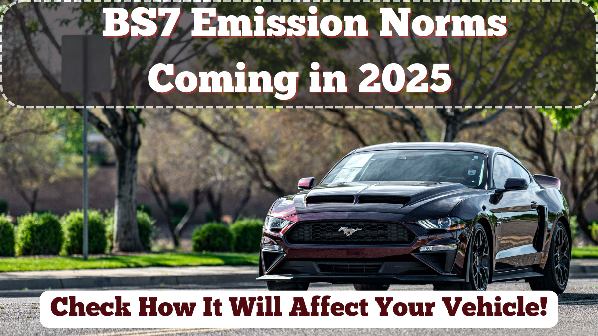 BS7 Emission Norms Coming in 2025 – How It Will Affect Your Vehicle