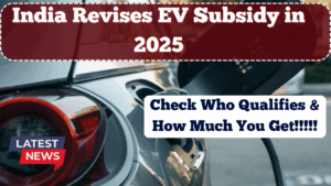 India Revises EV Subsidy in 2025 – Who Qualifies and How Much You Get