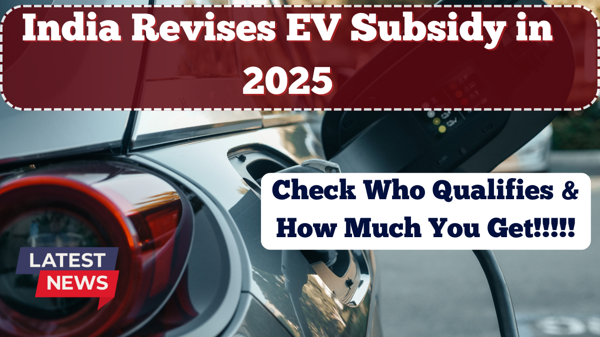 India Revises EV Subsidy in 2025 – Who Qualifies and How Much You Get