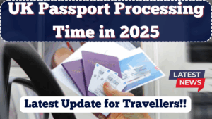 UK Passport Processing Time in 2025 – Latest Update for Travellers
