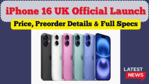 iPhone 16 UK Official Launch | Price, Preorder Details & Full Specs