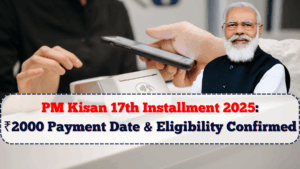 PM Kisan 17th Installment 2025: ₹2000 Payment Date & Eligibility Confirmed
