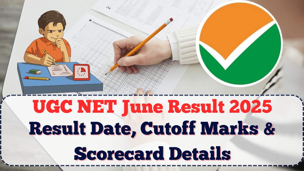 UGC NET June Result 2025: Result Date, Cutoff Marks & Scorecard Details