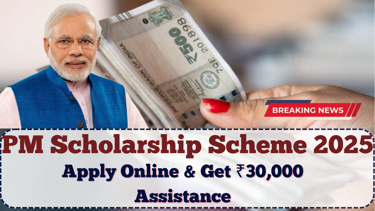 PM Scholarship Scheme 2025: Apply Online & Get ₹30,000 Assistance