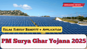 PM Surya Ghar Yojana 2025 – Solar Subsidy Benefits & Application Guide
