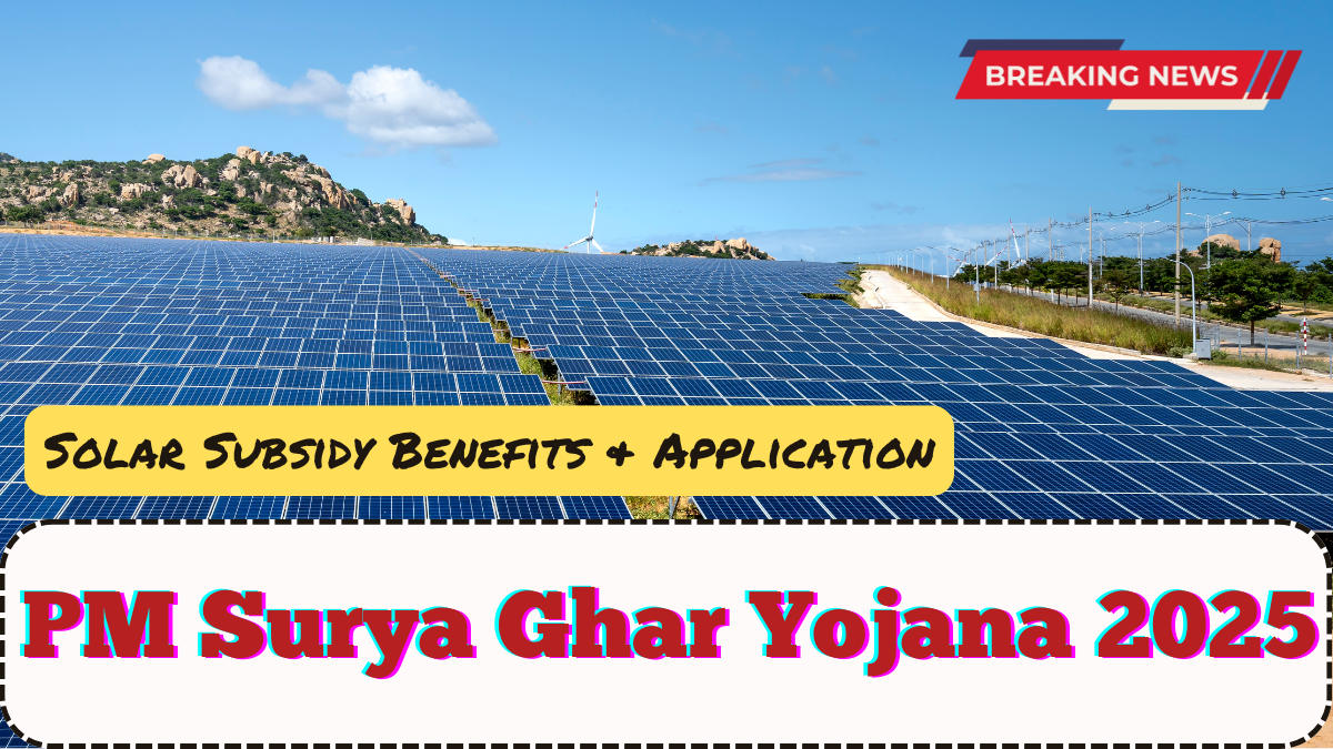 PM Surya Ghar Yojana 2025 – Solar Subsidy Benefits & Application Guide