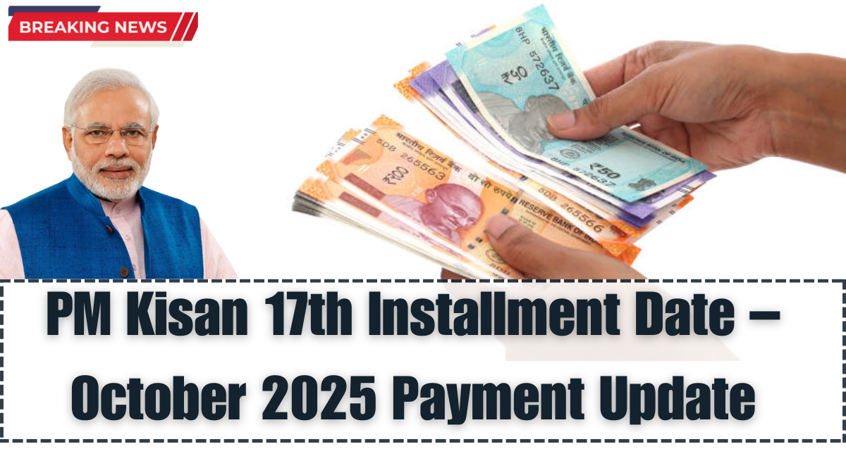 PM Kisan 17th Installment Date – October 2025 Payment Update