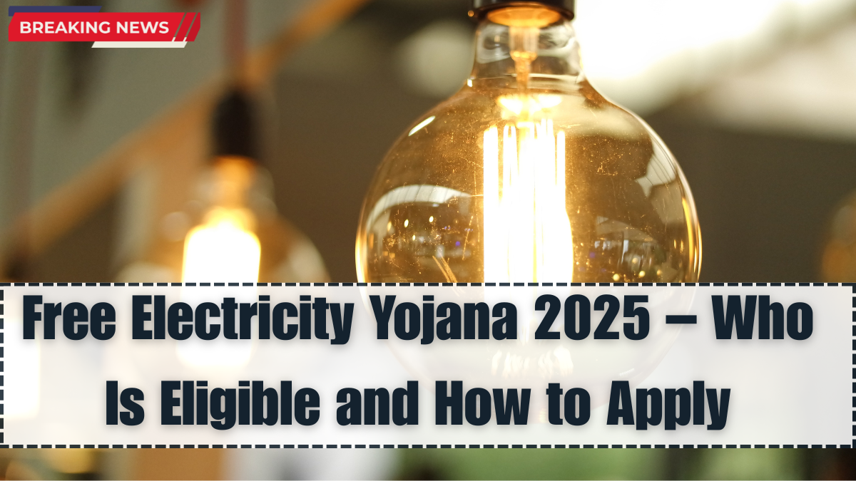 Free Electricity Yojana 2025 – Who Is Eligible and How to Apply