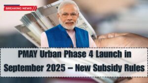 PMAY Urban Phase 4 Launch in September 2025 – New Subsidy Rules & Application Guide